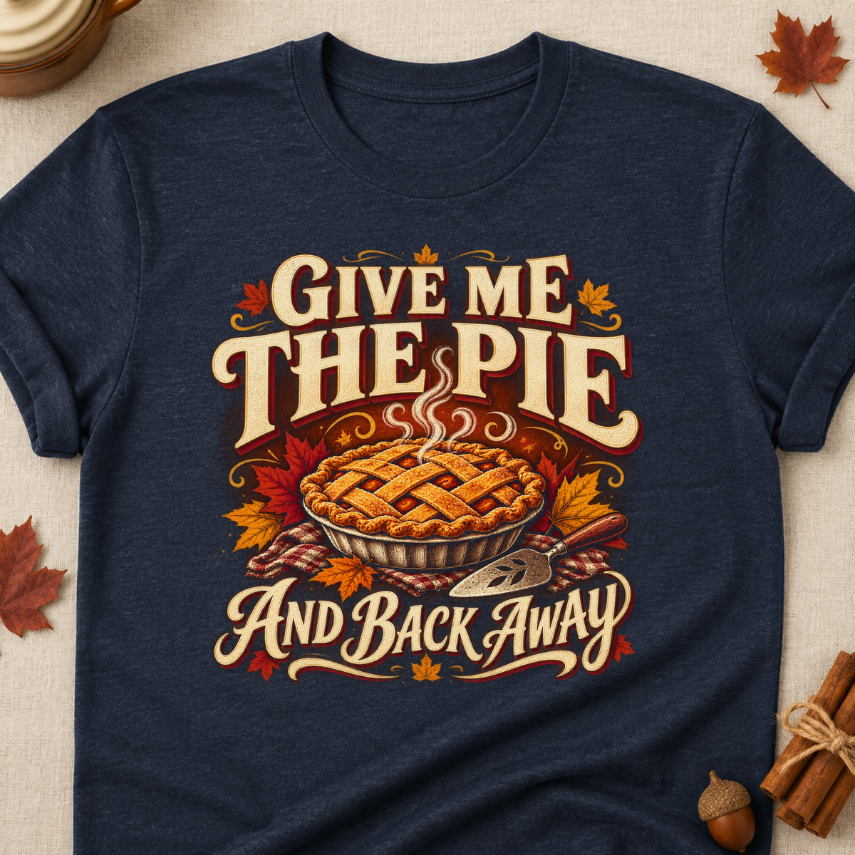 Give Me The Pie And Back Away Fall Colored Print T-Shirt - Heather Navy - Brooke & Belle