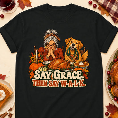 Say Grace. Then Say W-A-L-K. Thanksgiving Dog Mom T-Shirt in Black