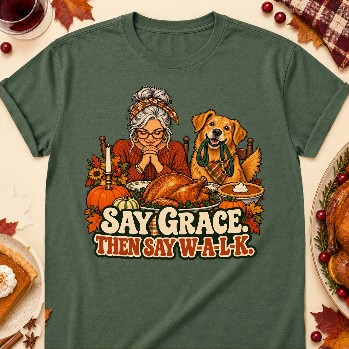 Say Grace. Then Say W-A-L-K. Thanksgiving Dog Mom T-Shirt in Military Green