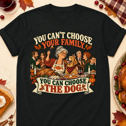 You Can't Choose Your Family. You Can Choose The Dog. Thanksgiving Dog Mom T-Shirt in Black