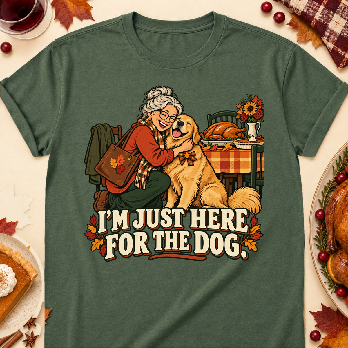 I'm Just Here For The Dog Thanksgiving Dog Mom T-Shirt in Military Green