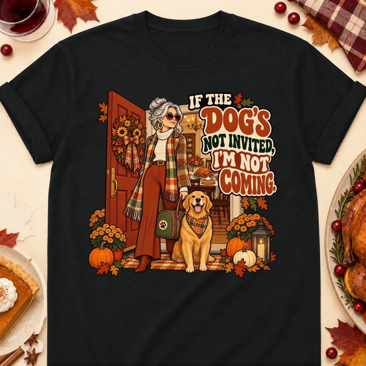 If The Dog's Not Invited, I'm Not Coming. Thanksgiving Dog Mom T-Shirt in Black