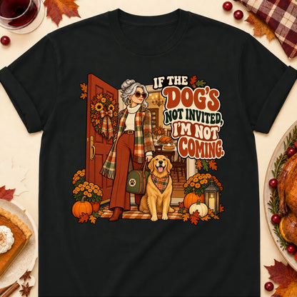 If The Dog's Not Invited, I'm Not Coming. Thanksgiving Dog Mom T-Shirt in Black