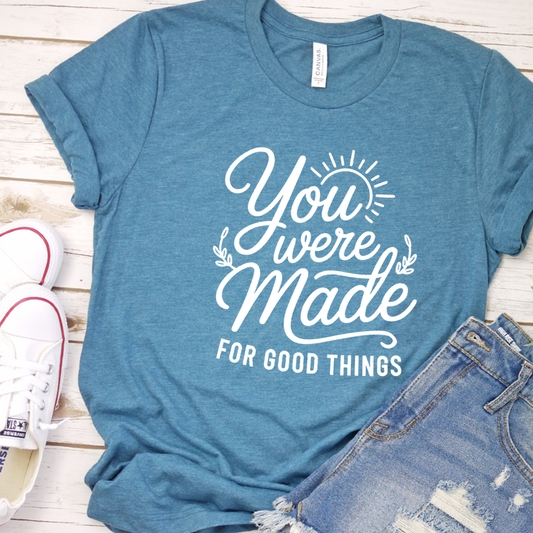 You Were Made For Good Things T-Shirt - Heather Deep Teal - Brooke & Belle