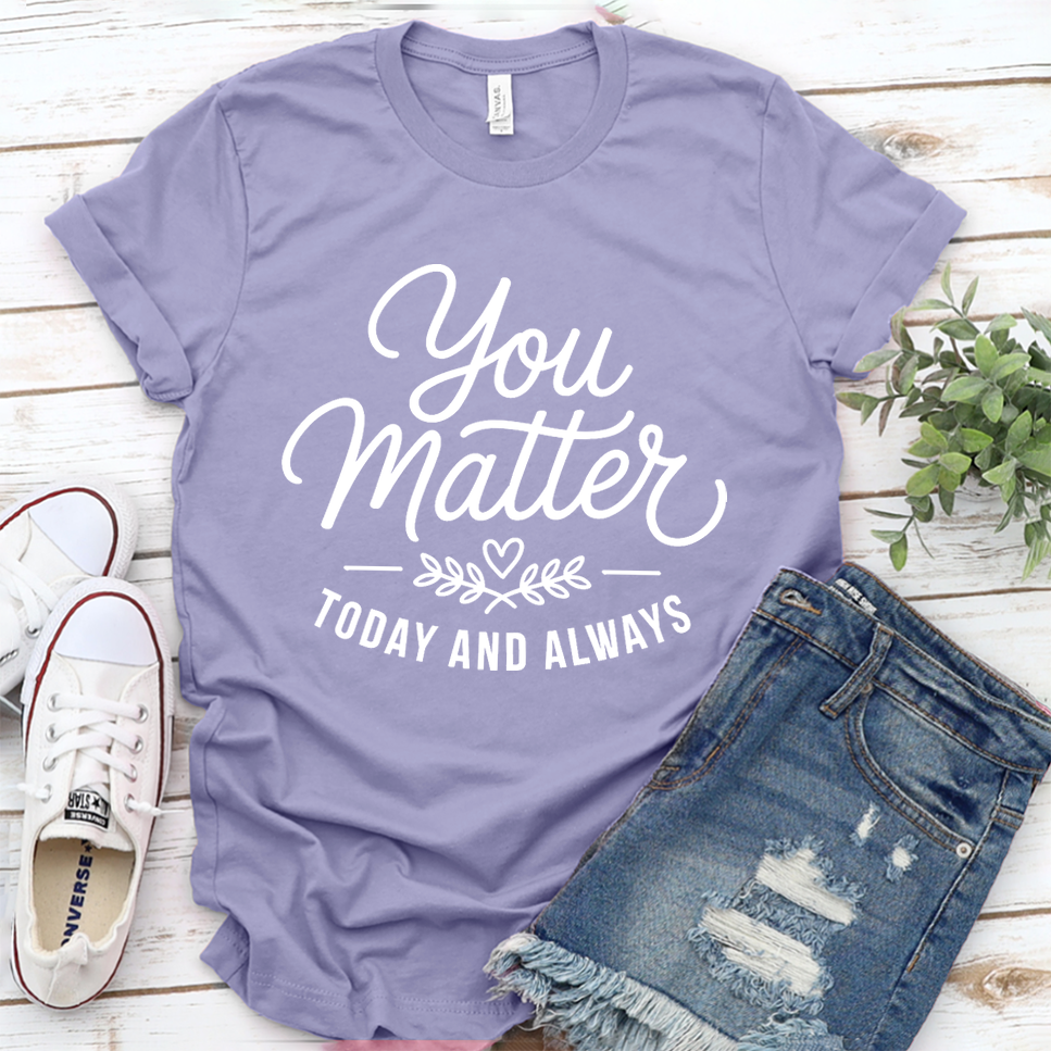 You Matter, Today And Always T-Shirt - Dark Lavender - Brooke & Belle