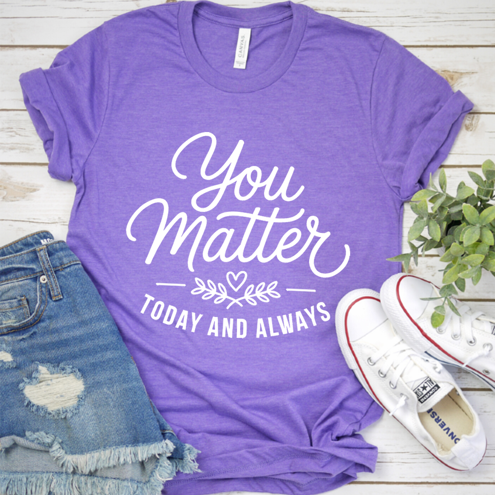 You Matter, Today And Always T-Shirt - Heather Purple - Brooke & Belle