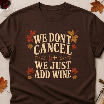 We Don't Cancel We Just Add Wine Fall Colored Print T-Shirt - Dark Chocolate - Brooke & Belle