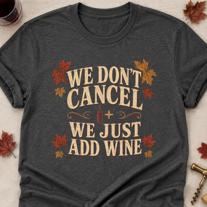 We Don't Cancel We Just Add Wine Fall Colored Print T-Shirt - Dark Heather - Brooke & Belle