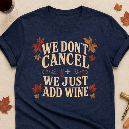 We Don't Cancel We Just Add Wine Fall Colored Print T-Shirt - Heather Navy - Brooke & Belle