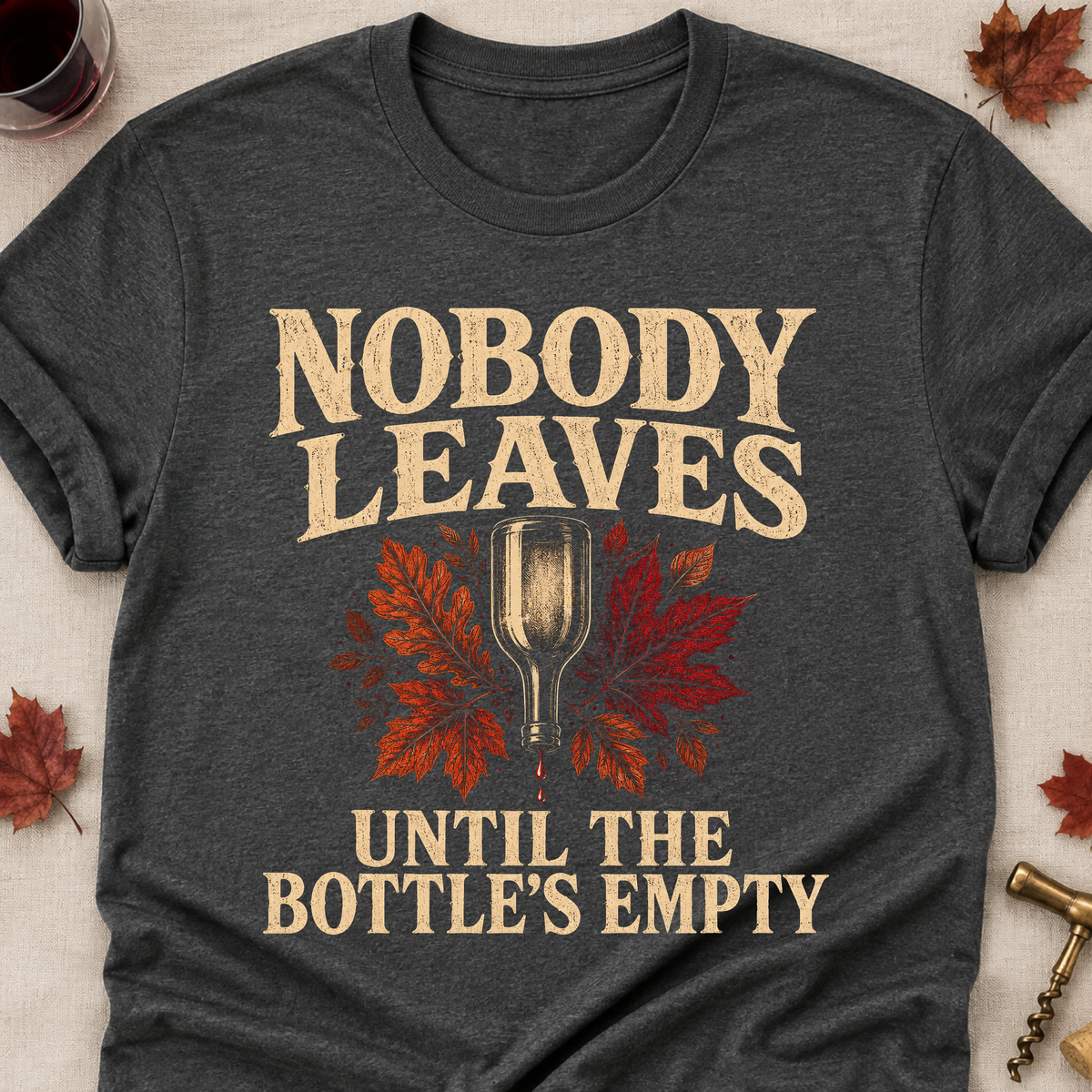 Nobody Leaves Until The Bottle's Empty Fall Colored Print T-Shirt - Dark Heather - Brooke & Belle
