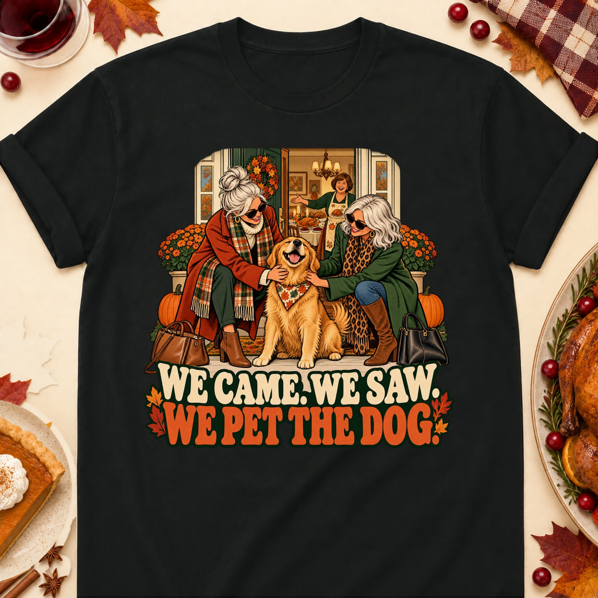 We Came. We Saw. We Pet The Dog. Thanksgiving Dog Mom T-Shirt in Black