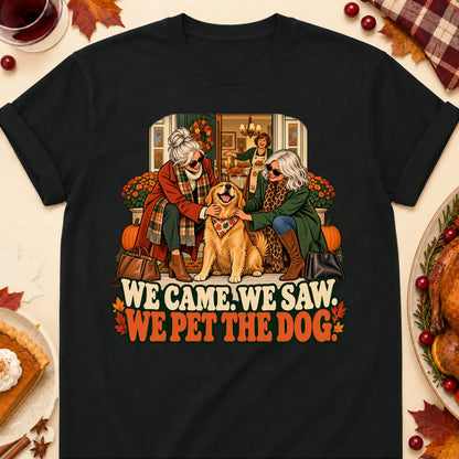 We Came. We Saw. We Pet The Dog. Thanksgiving Dog Mom T-Shirt in Black