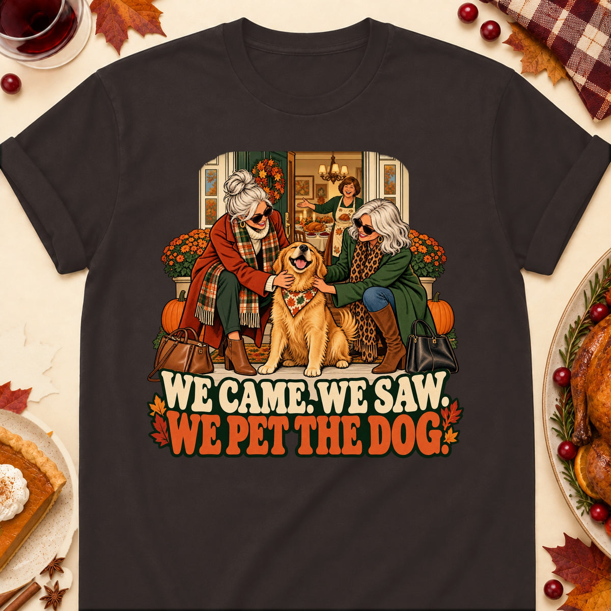 We Came. We Saw. We Pet The Dog. Thanksgiving Dog Mom T-Shirt in Dark Chocolate