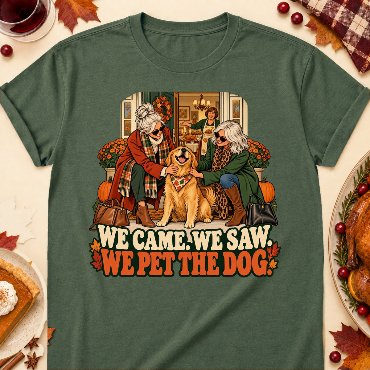 We Came. We Saw. We Pet The Dog. Thanksgiving Dog Mom T-Shirt in Military Green