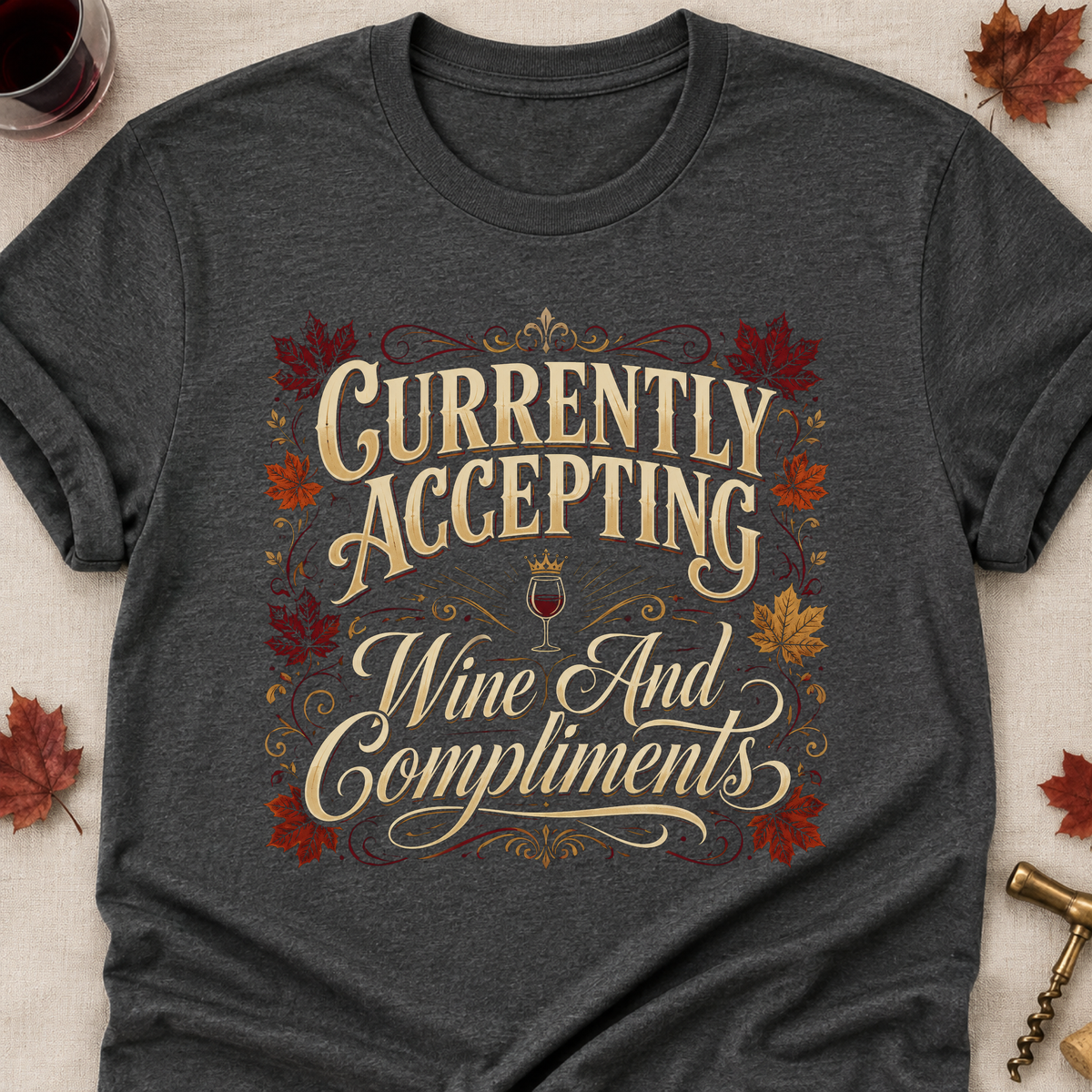 Currently Accepting Wine And Compliments Fall Colored Print T-Shirt - Dark Heather - Brooke & Belle
