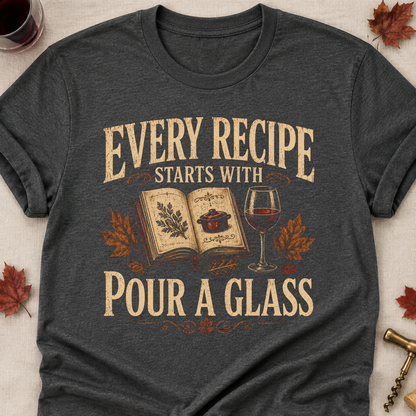 Every Recipe Starts With Pour A Glass Fall Colored Print T-Shirt - Dark Heather - Brooke & Belle