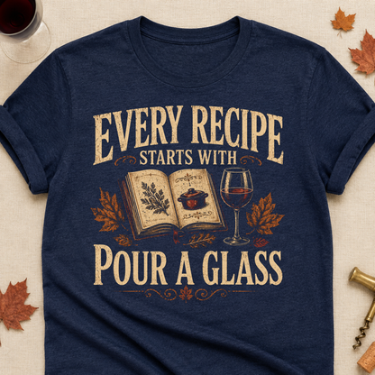 Every Recipe Starts With Pour A Glass Fall Colored Print T-Shirt - Heather Navy - Brooke & Belle
