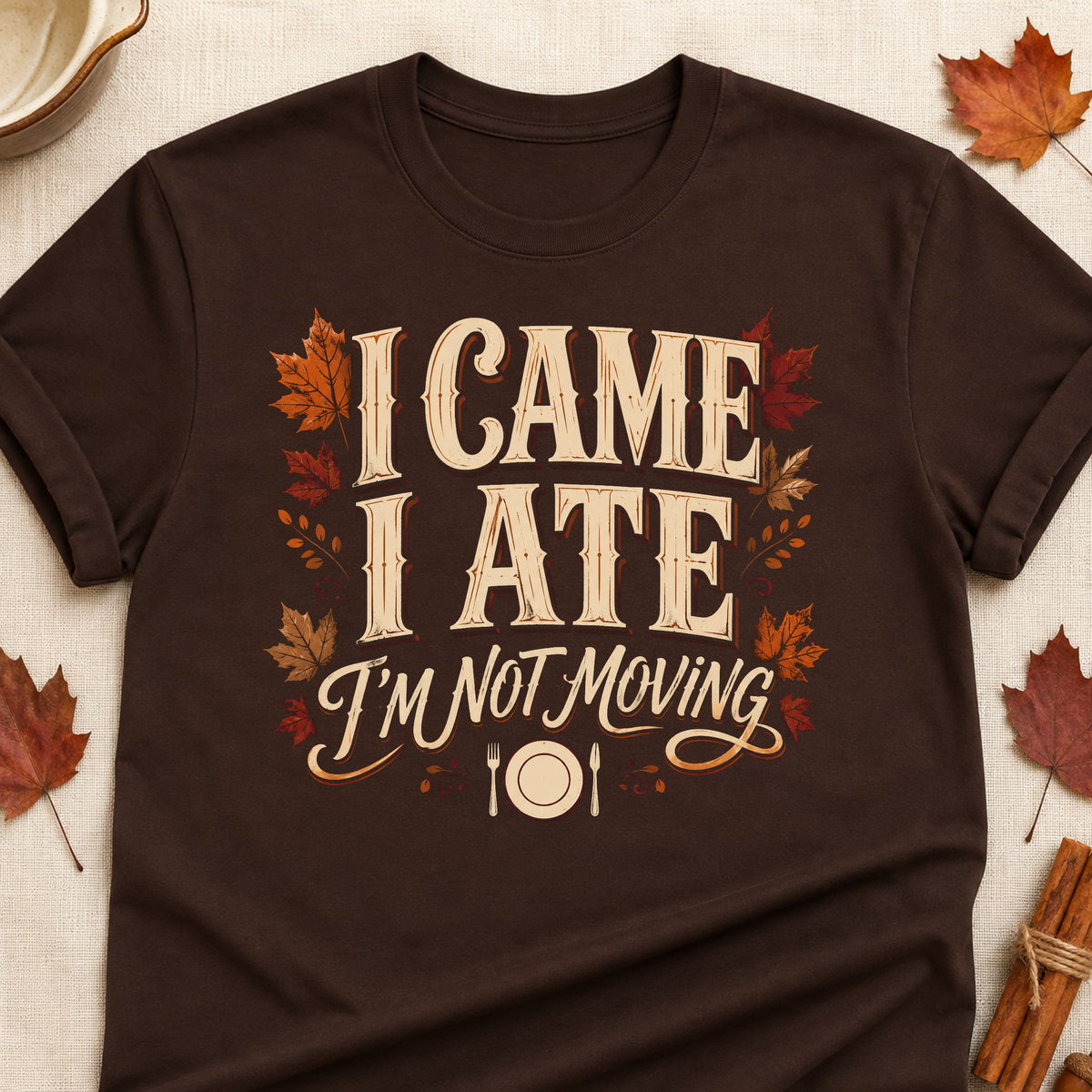 I Came I Ate I'm Not Moving Fall Colored Print T-Shirt - Dark Chocolate - Brooke & Belle