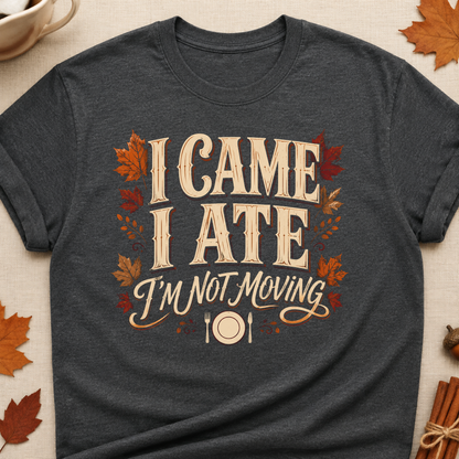 I Came I Ate I'm Not Moving Fall Colored Print T-Shirt - Dark Heather - Brooke & Belle