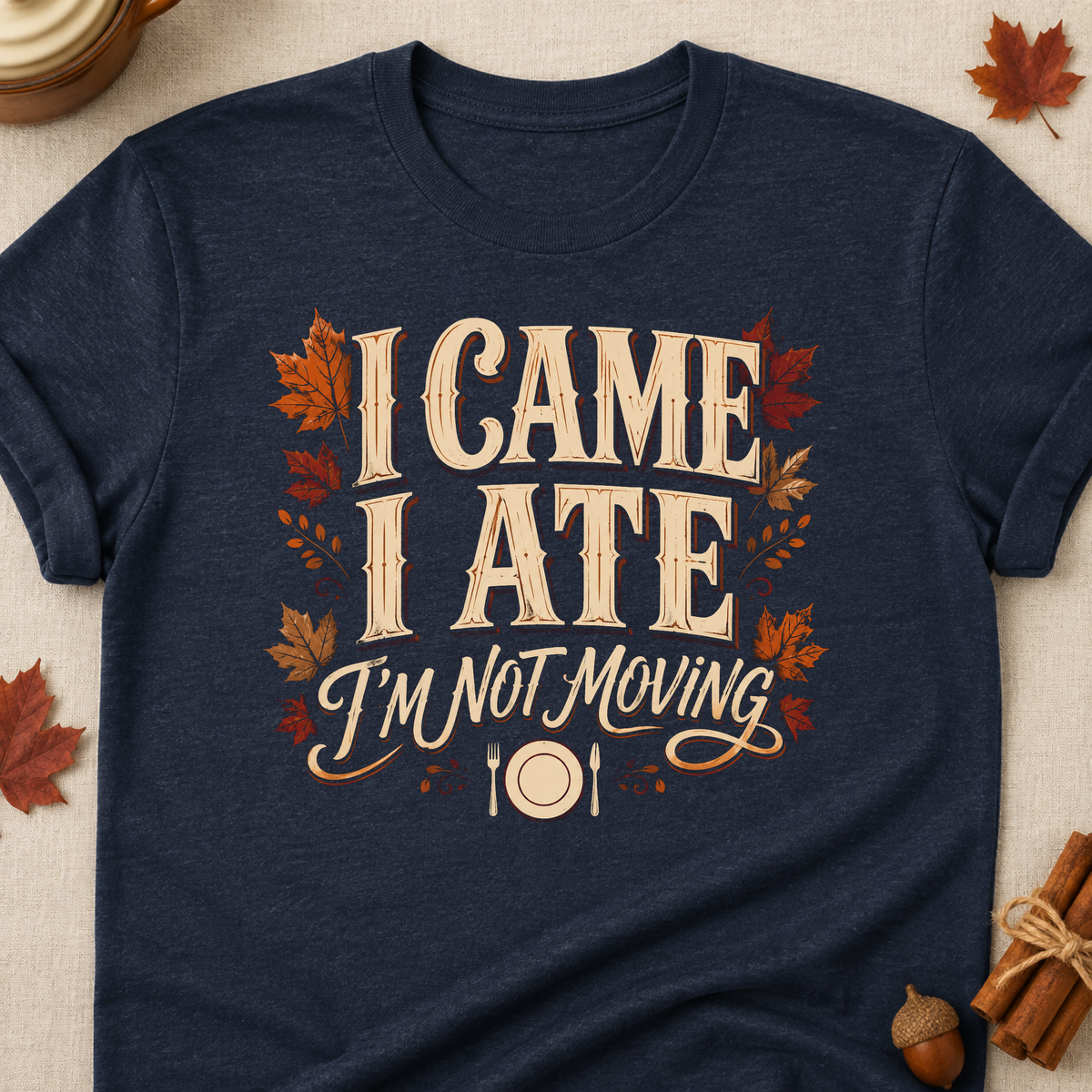 I Came I Ate I'm Not Moving Fall Colored Print T-Shirt - Heather Navy - Brooke & Belle