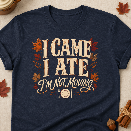 I Came I Ate I'm Not Moving Fall Colored Print T-Shirt - Heather Navy - Brooke & Belle