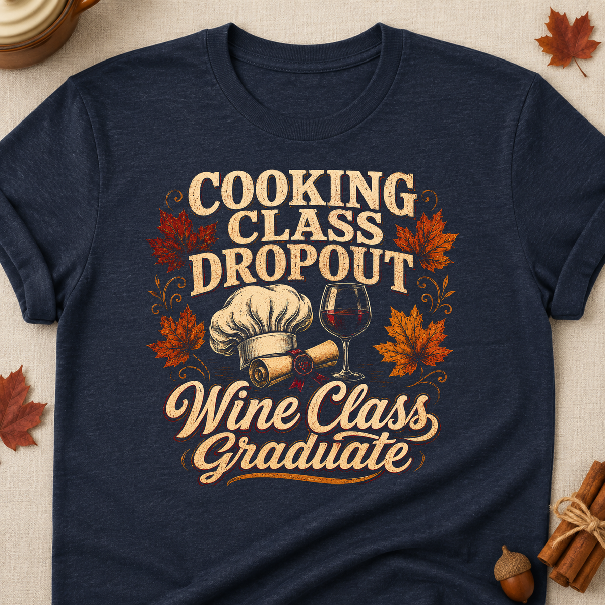 Cooking Class Dropout Wine Class Graduate Fall Colored Print T-Shirt - Heather Navy - Brooke & Belle