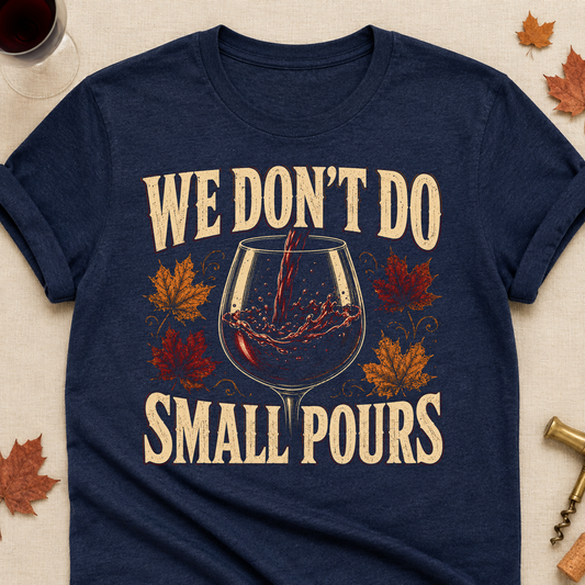 We Don't Do Small Pours Fall Colored Print T-Shirt - Heather Navy - Brooke & Belle
