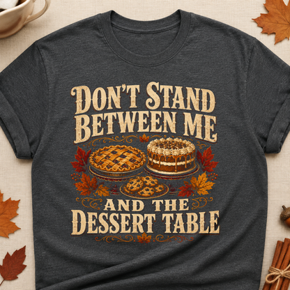Don't Stand Between Me And The Dessert Table Fall Colored Print T-Shirt - Dark Heather - Brooke & Belle