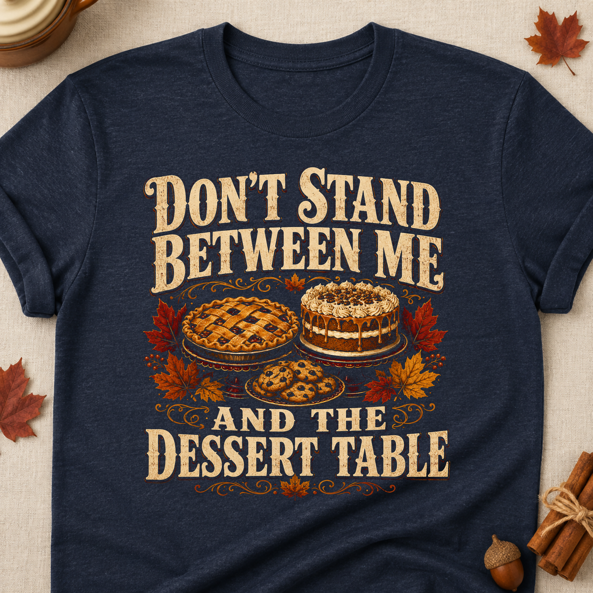 Don't Stand Between Me And The Dessert Table Fall Colored Print T-Shirt - Heather Navy - Brooke & Belle