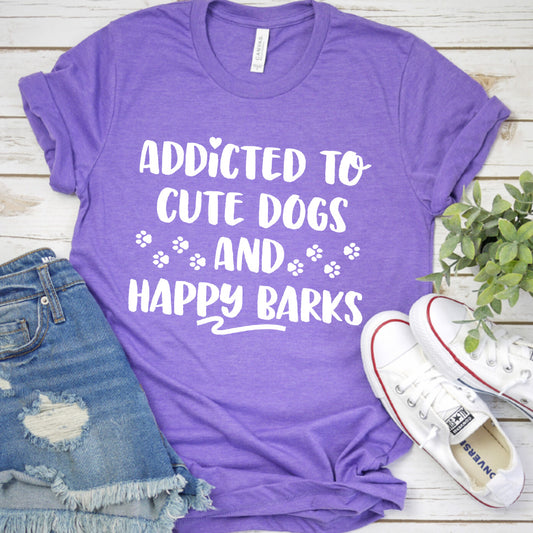 Addicted To Cute Dogs And Happy Barks T-Shirt