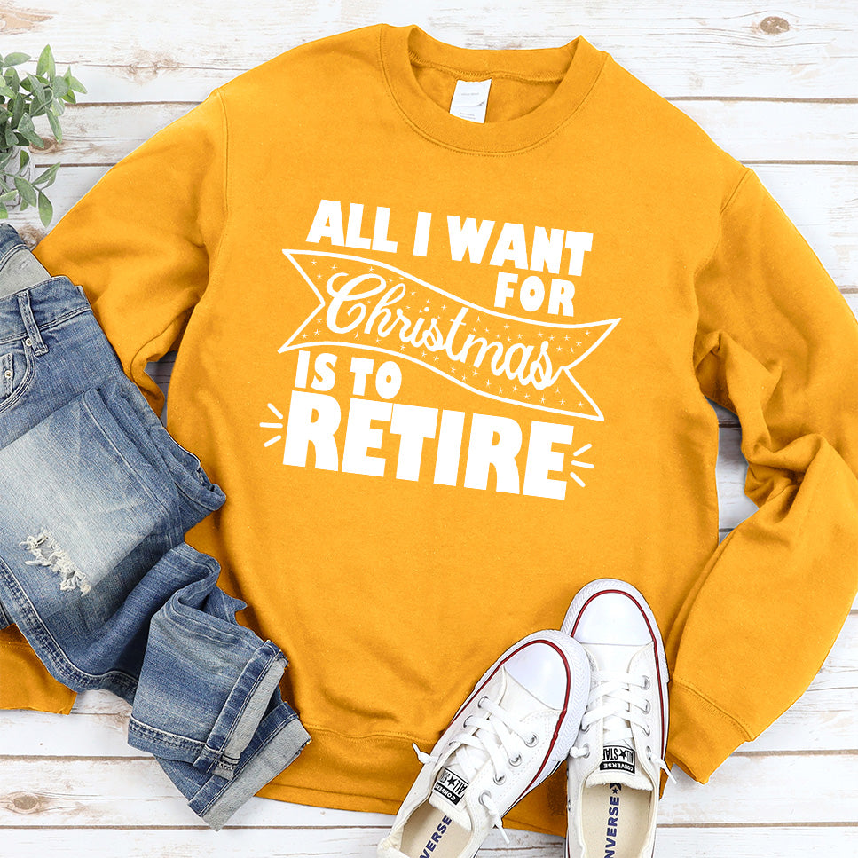 All I Want For Christmas Is To Retire Sweatshirt