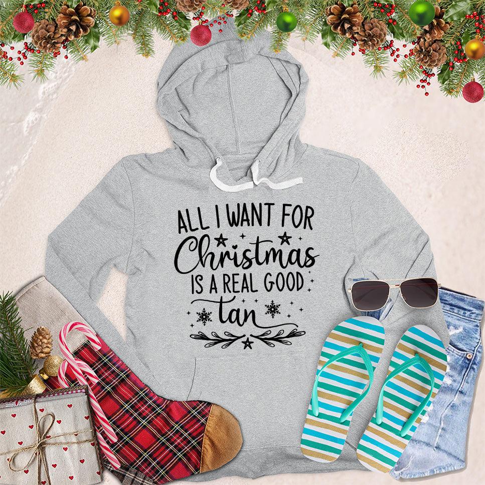 All I Want For Christmas Is A Real Good Tan Hoodie - Brooke & Belle