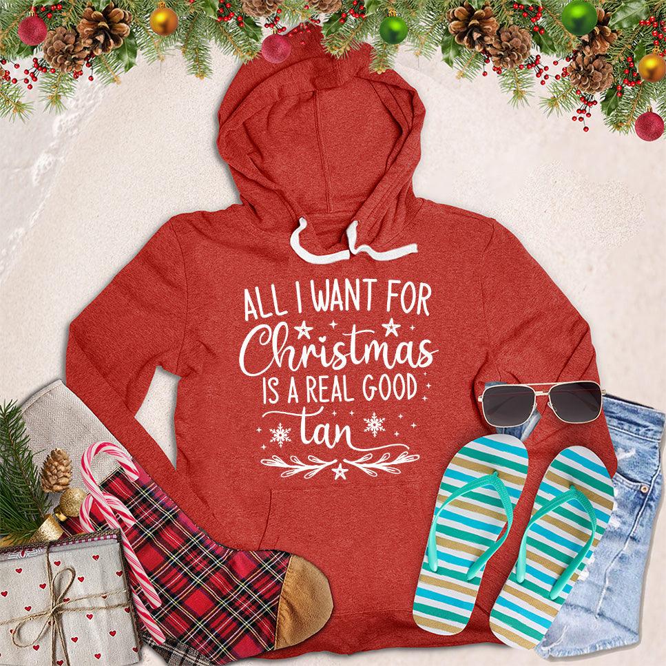 All I Want For Christmas Is A Real Good Tan Hoodie - Brooke & Belle