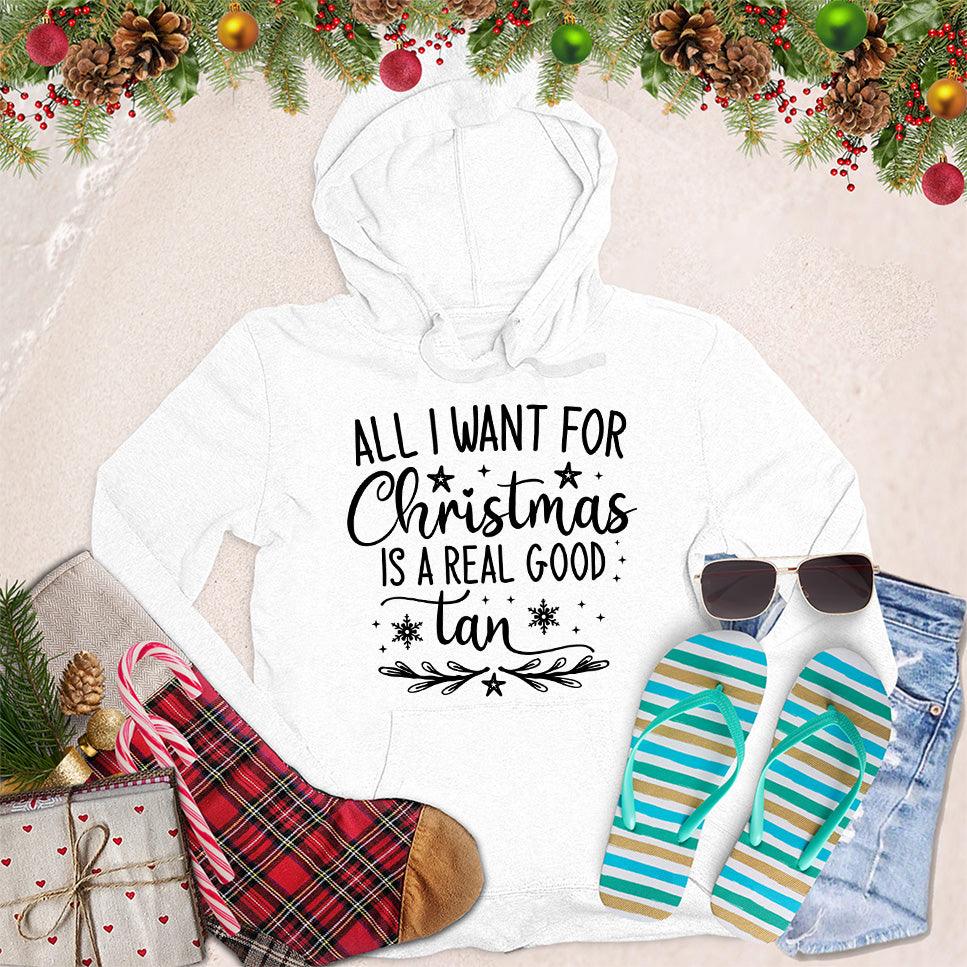All I Want For Christmas Is A Real Good Tan Hoodie - Brooke & Belle