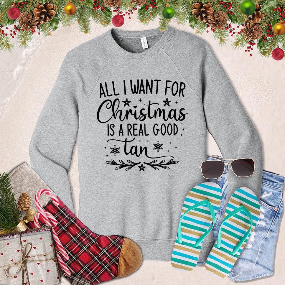 All I Want For Christmas Is A Real Good Tan Sweatshirt - Brooke & Belle