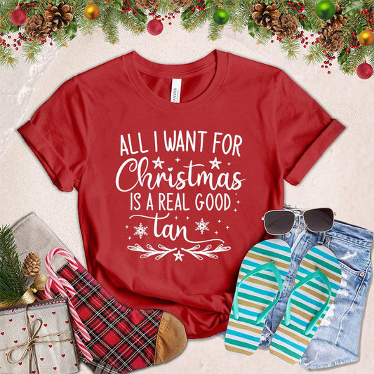 All I Want For Christmas Is A Real Good Tan T-Shirt - Brooke & Belle