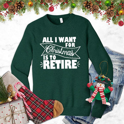 All I Want For Christmas Is To Retire Sweatshirt - Brooke & Belle