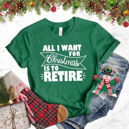 All I Want For Christmas Is To Retire T-Shirt Heather Grass Green - Christmas themed retirement t-shirt with humorous holiday message