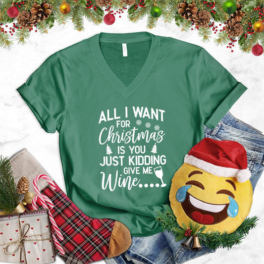 All I Want For Christmas Is You Just Kidding Give Me Wine V-Neck - Brooke & Belle