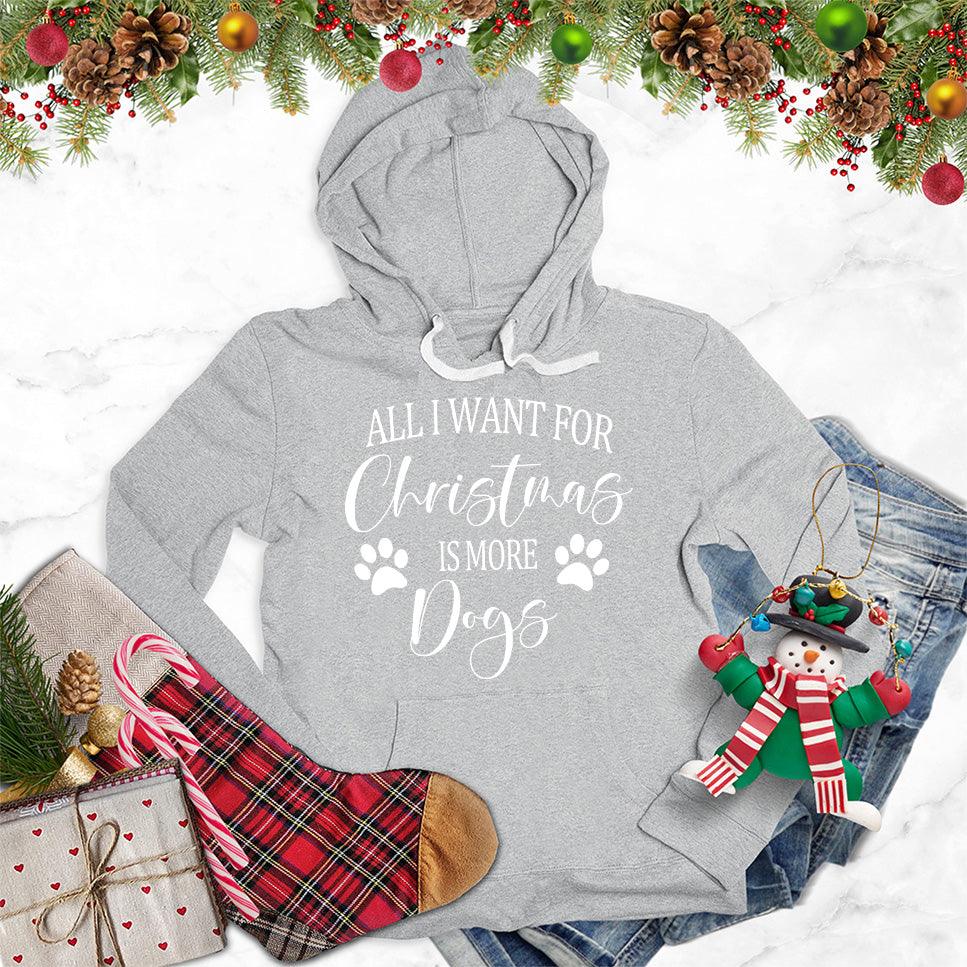 All I Want for Christmas Is More Dogs Hoodie - Brooke & Belle