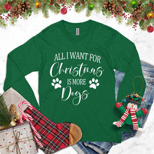 All I Want for Christmas Is More Dogs Long Sleeves Kelly - Festive long sleeve tee with "All I Want for Christmas Is More Dogs" message and paw prints.