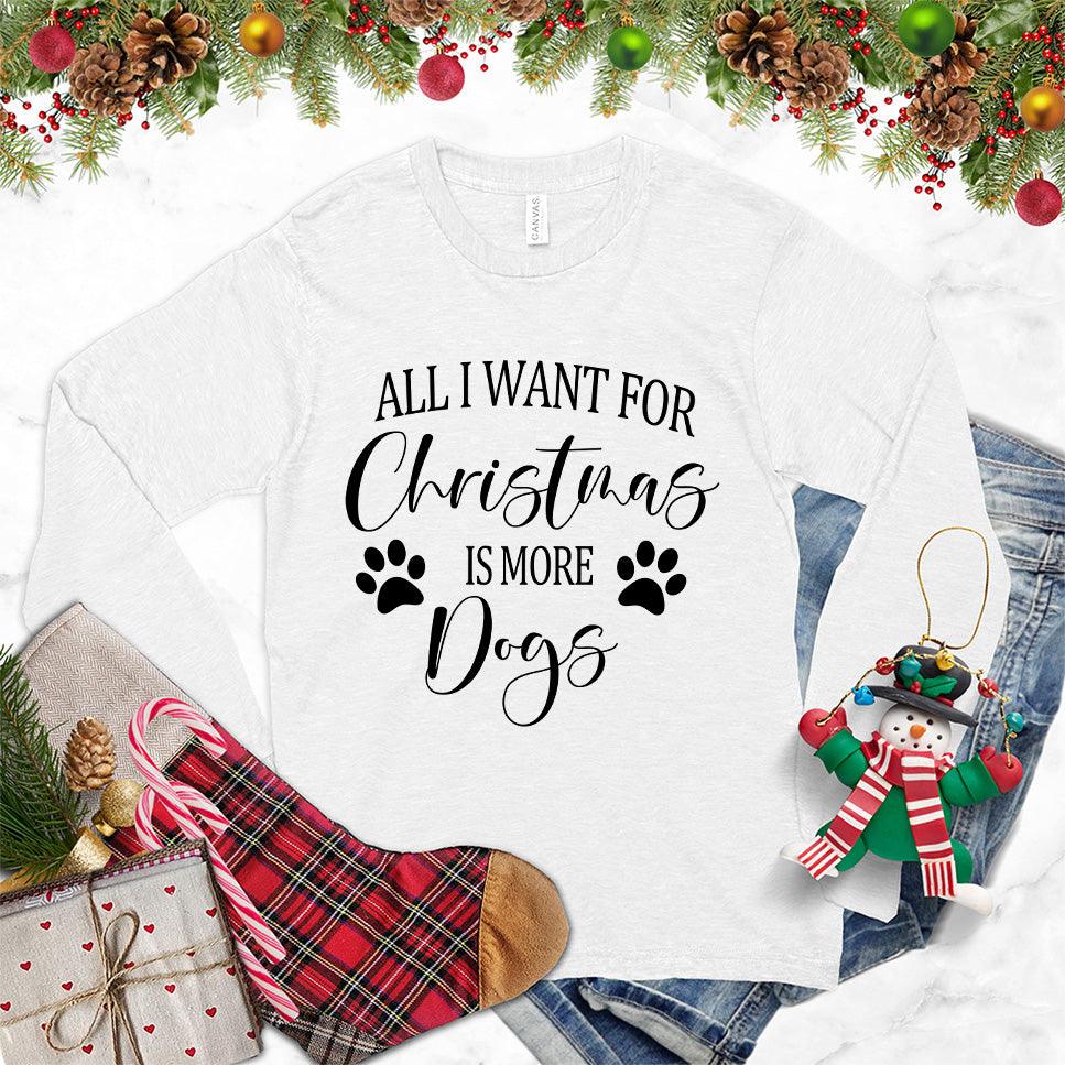 All I Want for Christmas Is More Dogs Long Sleeves White - Festive long sleeve tee with "All I Want for Christmas Is More Dogs" message and paw prints.