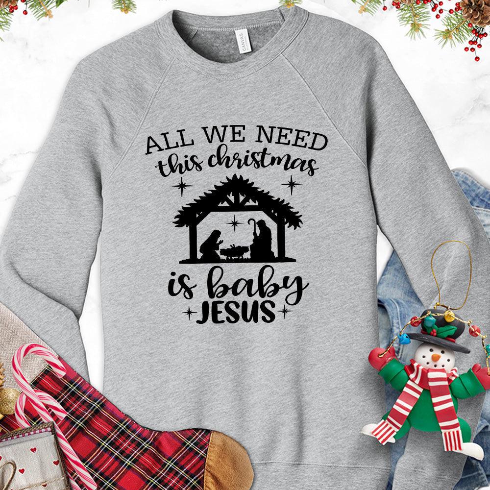 All We Need This Christmas Is Baby Jesus Sweatshirt - Brooke & Belle