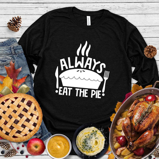 Always Eat The Pie Long Sleeves Black - Illustrated pie with steam and quote 'Always Eat The Pie' on comfy long sleeve tee