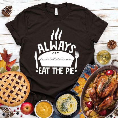 Always Eat The Pie T-Shirt Brown - Fun illustration of pie with slogan Always Eat The Pie on a comfortable t-shirt