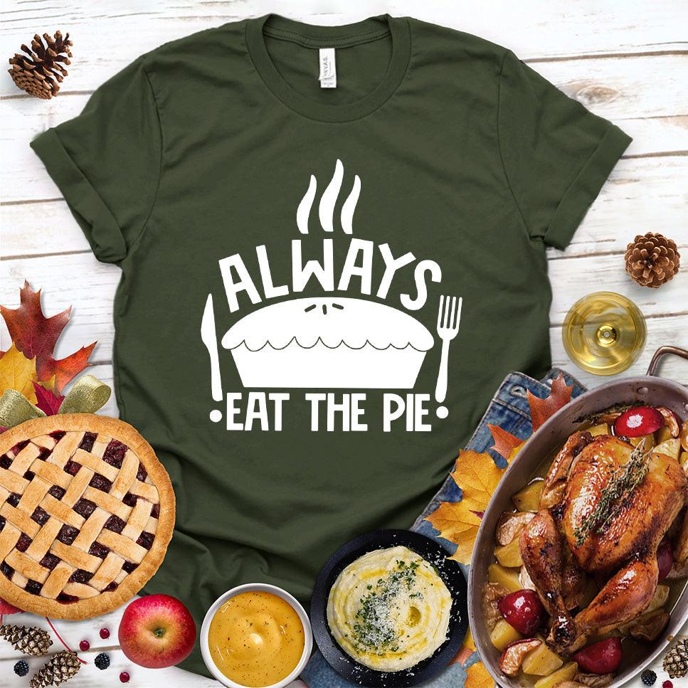Always Eat The Pie T-Shirt Military Green - Fun illustration of pie with slogan Always Eat The Pie on a comfortable t-shirt