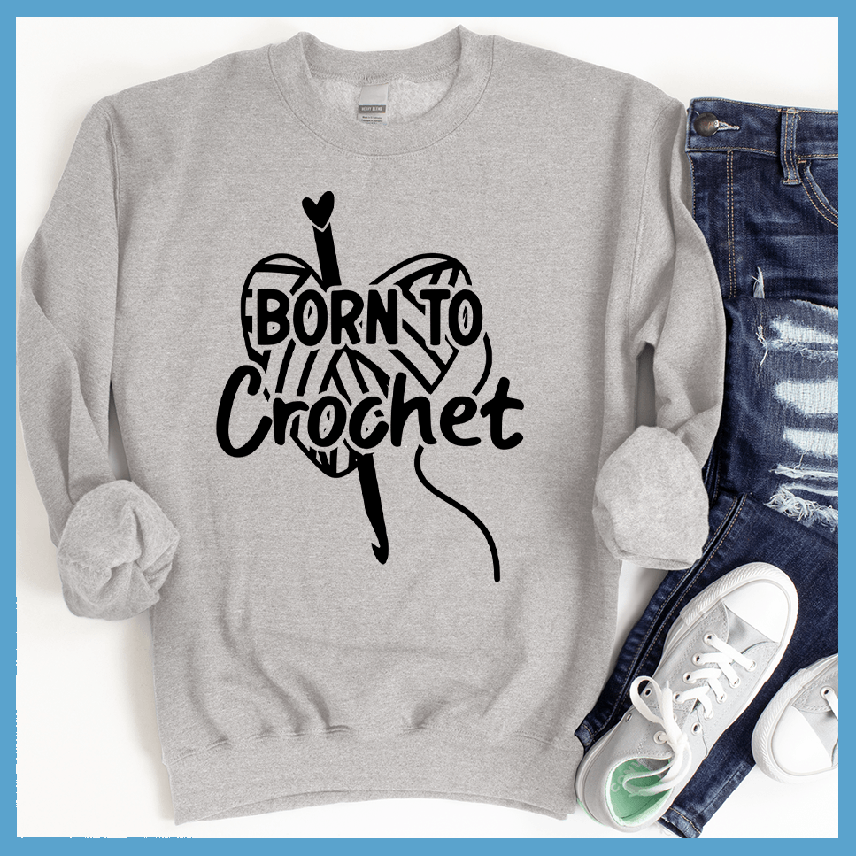 Born To Crochet Sweatshirt - Brooke & Belle