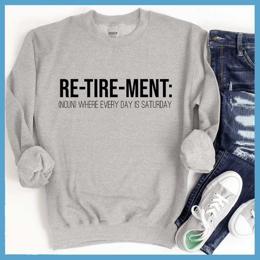 Retirement Noun Sweatshirt Ash - Retirement Noun-themed sweatshirt with playful 'every day is Saturday' message