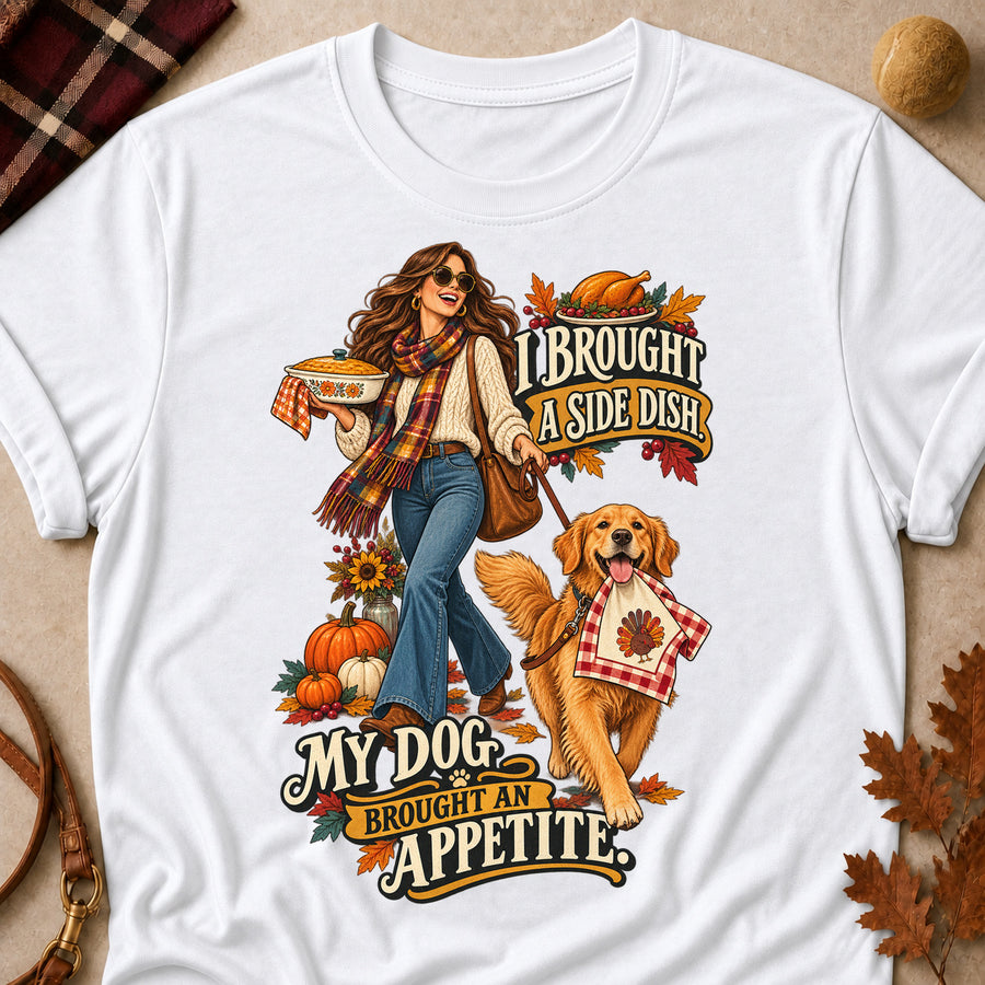 I Brought A Side Dish. My Dog Brought An Appetite Colored Print T-Shirt