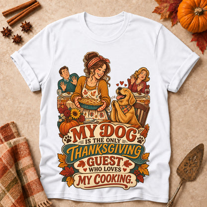 My Dog Is The Only Thanksgiving Guest Who Loves My Cooking Colored Print T-Shirt - White - Brooke & Belle